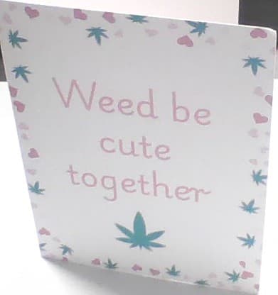 Weed Be Cute Together Card